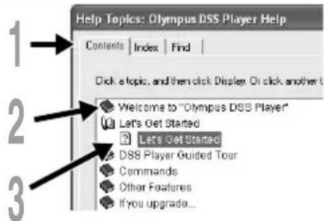 Help Topics: Olympus DSS Player Help Contents | Index | Find | Click a topic, and then click Display. Or click another t 2 Welcome to "Olympus DSS Player" Let's Get Started Let's Get Started DSS Player Guided Tour Commands Other Features If you upgrade...