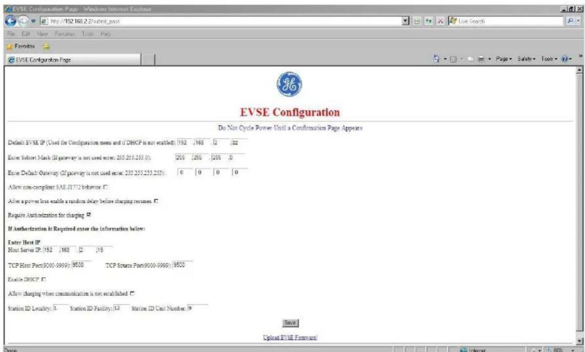 EVSE Configuration Do Not Cycle Power Until a Confirmation Page Appears Default EVSE IP (Used for Configuration menu and if DHCP is not enabled): 192 ,168 ,2 ,22 Enter Subset Mask (If gateway is not used enter: 255.255.255.0); 255 ,255 ,255 ,0 Enter Default Gateway (If gateway is not used enter: 255.255.255); 0 ,0 ,0 ,0 Allow non-compliant SAE J1772 behavior : After a power loss enable a random delay before charging resumes : Require Authorization for charging : If Authorization is Required enter the information below: Enter Host IP Host Server IP: 192 ,168 ,2 ,19 TCP Host Port(9000-9999): 9500 TCP Source Port(9000-9999): 9500 Enable DHCP : Allow charging when communication is not established : Station ID Locality: 1 Station ID Facility: 12 Station ID Unit Number: 9 Save Upload EVSE Features! Done