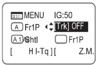 MENU IG:50 A Fr1P [Trk] OFF A 1 A3htl Fr1P [ H I-Tq ][ Z.M.
