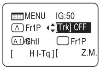 MENU IG:50 A Fr1P [Trk] OFF A 1 A3htl Fr1P [ H I-Tq ][ Z.M.
