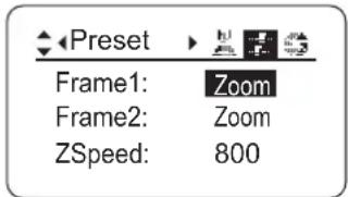 ◀Preset ▶ Frame1: Zoom Frame2: Zoom ZSpeed: 800
