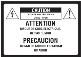 CAUTION RISK OF ELECTRIC SHOCK DO NOT OPEN ATTENTION RISQUE DE CHOC ELECTRIQUE, NE PAS OUVRIR PRECAUCION RIESGO DE CHOQUE ELECTRICO NO ABRIR