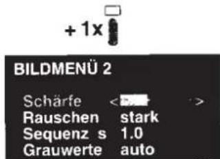 +1x BILDMENÜ 2 Schärfe <> Rauschen stark Sequenz s 1.0 Grauwerte auto
