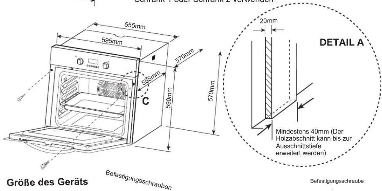Schrank 1 oder Schrank 2 verwenden 555mm 595mm 570mm 555mm 590mm 570mm C Befestigungsschrauben DETAIL A Mindestens 40mm (Der Holzabschnitt kann bis zur Ausschnittstiefe erweitert werden) Befestigungsschraube Größe des Geräts