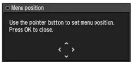 Menu position Use the pointer button to set menu position. Press OK to close.