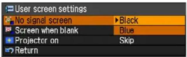User screen settings No signal screen ▶ Black Screen when blank ▶ Blue Projector on ▶ Skip Return