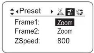 ◀Preset ▶ Frame1: Zoom Frame2: Zoom ZSpeed: 800
