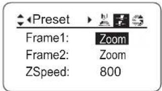 ◀Preset ▶ Frame1: Zoom Frame2: Zoom ZSpeed: 800