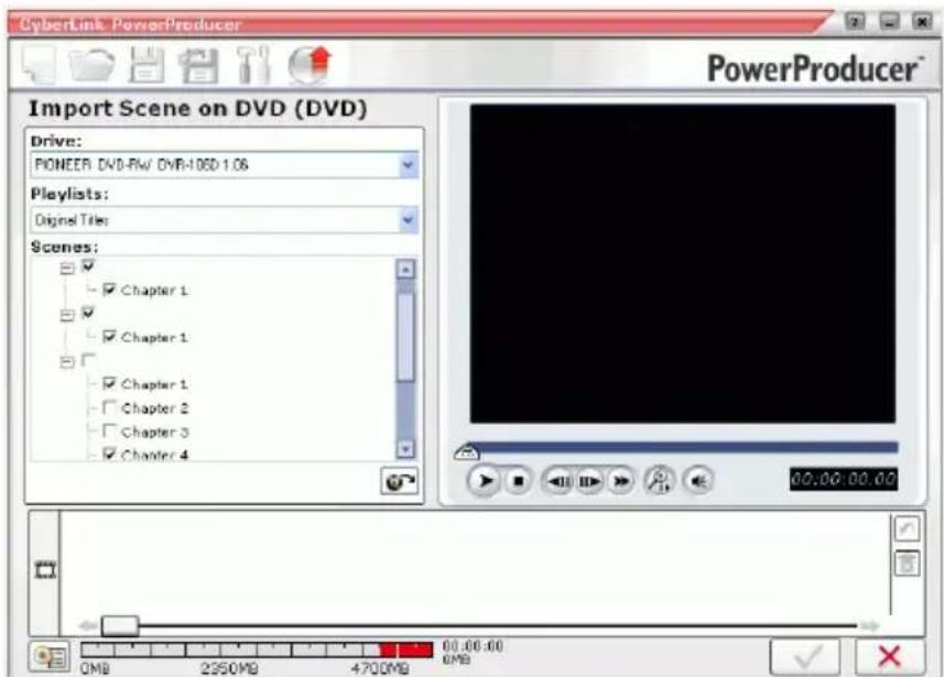 CyberLink PowerProducer Import Scene on DVD (DVD) Drive: PIONEER DVD-RW DVR-106D 1.06 Playlists: Original Tiles Scenes: ✓ Chapter 1 ✓ Chapter 1 ✓ Chapter 1 ✓ Chapter 2 ✓ Chapter 3 ✓ Chapter 4 00:00:00:00 0MB 2350MB 4700MB 00:00:00 0MB 2350MB 4700MB 00:00:00