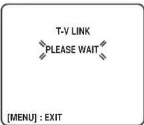 T-V LINK PLEASE WAIT [MENU] : EXIT