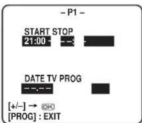 - P1 - START STOP 21:00 - DATE TV PROG [+/-] → [OK] [PROG] : EXIT