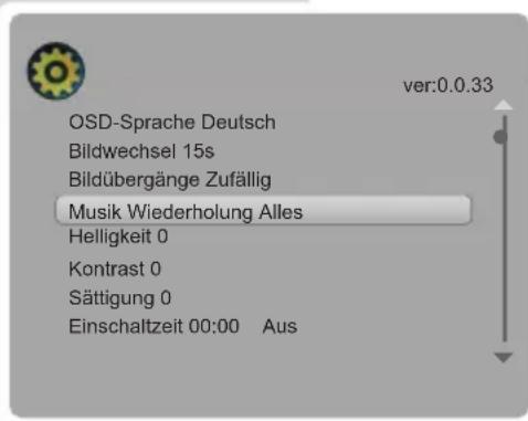 OSD-Sprache Deutsch Bildwechsel 15s Bildübergänge Zufällig Musik Wiederholung Alles Helligkeit 0 Kontrast 0 Sättigung 0 Einschaltzeit 00:00 Aus ver:0.0.33