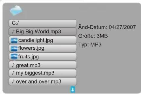 C:/ Big Big World.mp3 candlelight.jpg flowers.jpg fruits.jpg great.mp3 my biggest.mp3 over and over.mp3 Änd-Datum: 04/27/2007 Größe: 3MB Typ: MP3