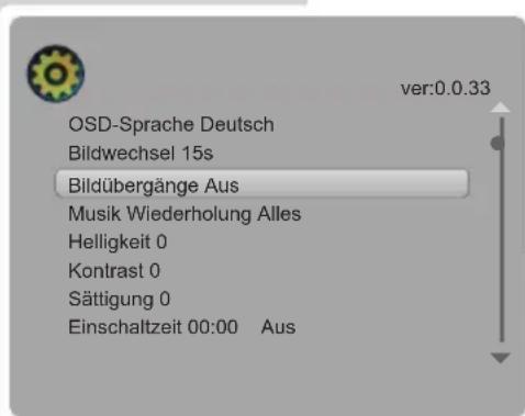 OSD-Sprache Deutsch Bildwechsel 15s Bildübergänge Aus Musik Wiederholung Alles Helligkeit 0 Kontrast 0 Sättigung 0 Einschaltzeit 00:00 Aus ver:0.0.33