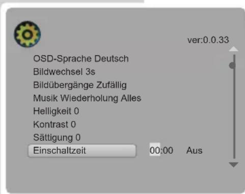 OSD-Sprache Deutsch Bildwechsel 3s Bildübergänge Zufällig Musik Wiederholung Alles Helligkeit 0 Kontrast 0 Sättigung 0 Einschaltzeit 00:00 Aus ver:0.0.33
