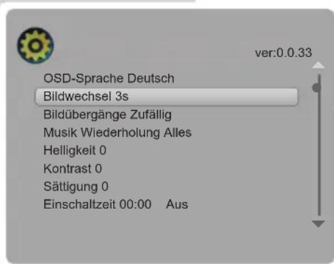OSD-Sprache Deutsch Bildwechsel 3s Bildübergänge Zufällig Musik Wiederholung Alles Helligkeit 0 Kontrast 0 Sättigung 0 Einschaltzeit 00:00 Aus ver:0.0.33