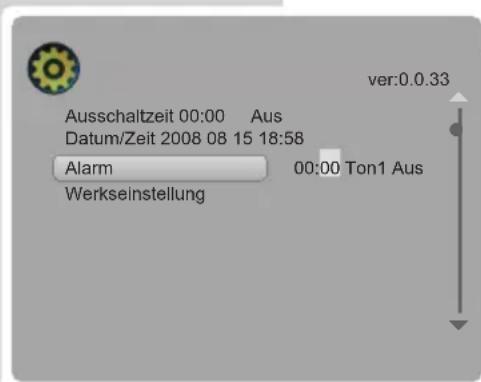 Ausschaltzeit 00:00 Aus Datum/Zeit 2008 08 15 18:58 Alarm 00:00 Ton1 Aus Werkseinstellung ver:0.0.33