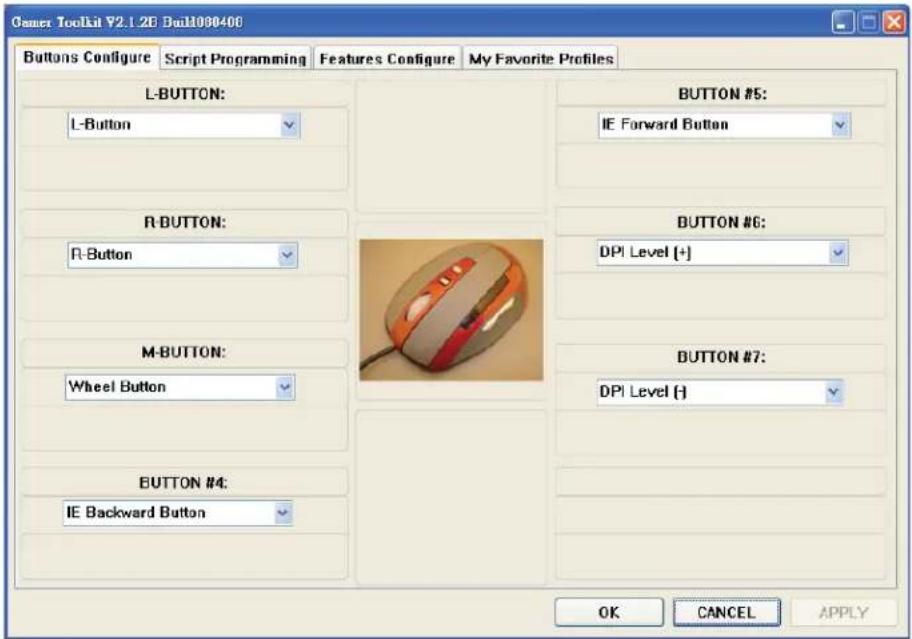 Gamer Toolkit V2.1.2G Build090400 Buttons Configure Script Programming Features Configure My Favorite Profiles L-BUTTON: L-Button R-BUTTON: R-Button M-BUTTON: Wheel Button BUTTON #4: IE Backward Button BUTTON #5: IE Forward Button BUTTON #6: DPI Level (+) BUTTON #7: DPI Level (-) OK CANCEL APPLY