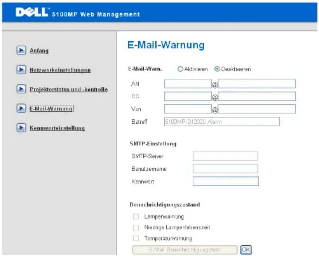 DELL™ 5100MP Web Management Anfang Netzwerkeinstellungen Projektorstatus und -kontrolle E-Mail-Warnung: Kennworteinstellung E-Mail-Warnung E-Mail-Warn. Aktivieren Deaktivieren AN @ CC @ Von @ Betreff 5100MP-D12030 Alarm SMTP-Einstellung SMTP-Server Benutzername Kennwon Benachrichtigungszustand Lampenwamung Niedrige Lampenlebenszeit Temperaturwamung E-Mail-Benachrichtigungstest OK