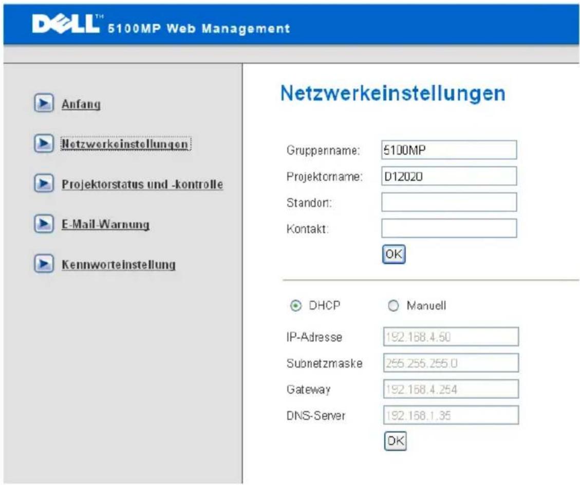 DELL™ 5100MP Web Management Anfang Netzwerkeinstellungen Projektorstatus und -kontrolle E-Mail-Warnung Kennworteinstellung Netzwerkeinstellungen Gruppenname: 5100MP Projektorname: D12020 Standor: Kontakt: OK DHCP Manuell IP-Adresse 192.168.4.50 Subnetzmaske 255.255.255.0 Gateway 192.168.4.254 DNS-Server 192.168.1.35 DK