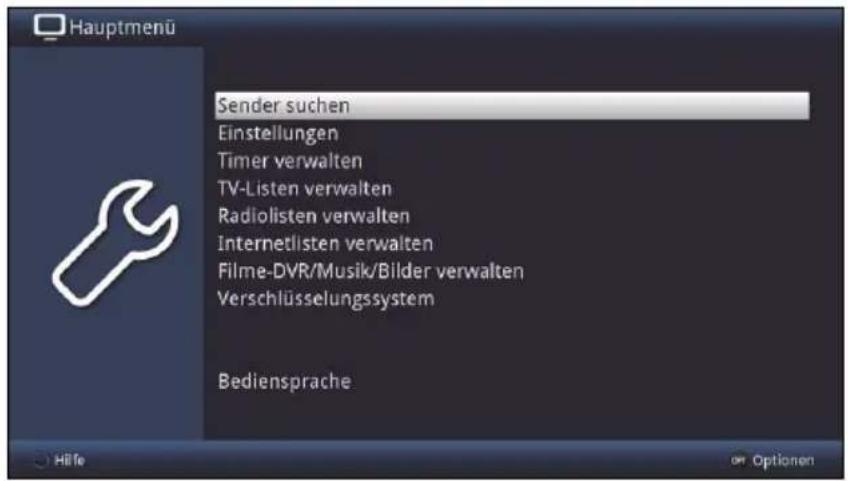 Hauptmenu Sender suchen Einstellungen Timer verwalten TV-Listen verwalten Radiolisten verwalten Internetlisten verwalten Filme-DVR/Musik/Bilder verwalten Verschlüsselungssystem Bediensprache