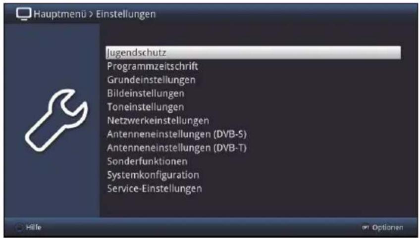 Hauptmenü > Einstellungen Jugendschutz Programmzeitschrift Grundeinstellungen Bildeinstellungen Toneinstellungen Netzwerkeinstellungen Antenneneinstellungen (DVB-S) Antenneneinstellungen (DVB-T) Sonderfunktionen Systemkonfiguration Service-Einstellungen