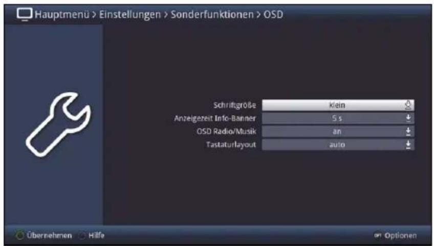 Hauptmenu > Einstellungen > Sonderfunktionen > OSD Schriftgröße klein Anzeigezeit Info-Banner 5 s OSD Radio/Musik an Tastaturlayout auto Übernehmen Hilfe Optionen