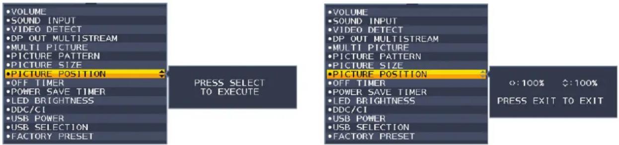 VOLUME SOUND INPUT VIDEO DETECT DP OUT MULTISTREAM MULTI PICTURE PICTURE PATTERN PICTURE SIZE PICTURE POSITION OFF TIMER POWER SAVE TIMER LED BRIGHTNESS DDC/CI USB POWER USB SELECTION FACTORY PRESET PRESS SELECT TO EXECUTE VOLUME SOUND INPUT VIDEO DETECT DP OUT MULTISTREAM MULTI PICTURE PICTURE PATTERN PICTURE SIZE PICTURE POSITION OFF TIMER POWER SAVE TIMER LED BRIGHTNESS DDC/CI USB POWER USB SELECTION FACTORY PRESET :100% :100% PRESS EXIT TO EXIT