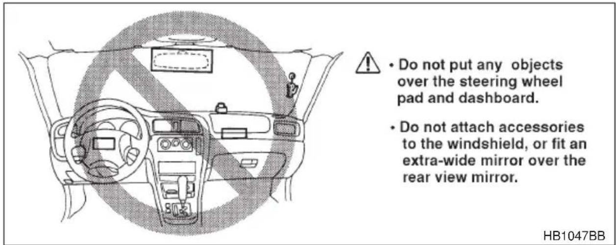 Do not put any objects over the steering wheel pad and dashboard. Do not attach accessories to the windshield, or fit an extra-wide mirror over the rear view mirror. HB1047BB