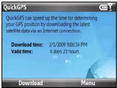 QuickGPS QuickGPS can speed up the time for determining your GPS position by downloading the latest satellite data via an Internet connection. Download time: 2/1/2009 9:06:34 PM Valid time: 6 days 23 hours Download Menu