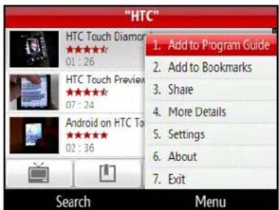 "HTC" 1. Add to Program Guide 2. Add to Bookmarks 3. Share 4. More Details 5. Settings 6. About 7. Exit Search Menu