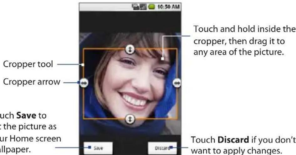 10:50 AM Cropper tool Cropper arrow Touch Save to the picture as ur Home screen llpaper. Save Discard Touch and hold inside the cropper, then drag it to any area of the picture. Touch Discard if you don't want to apply changes.