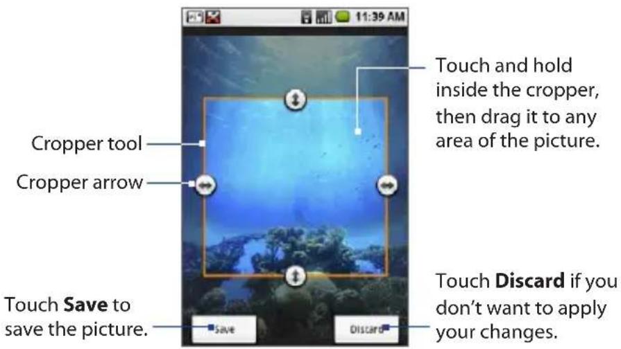11:39 AM Cropper tool Cropper arrow Touch and hold inside the cropper, then drag it to any area of the picture. Touch Save to save the picture. Save Discard Touch Discard if you don't want to apply your changes.