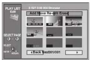 PLAY LIST Edit 3 107 0:02 004 Dinosaur Add Move Re-edit Erase 001 00-03 19 002 005 SELECT PAGE 04 ... SELECT Back Next001/001