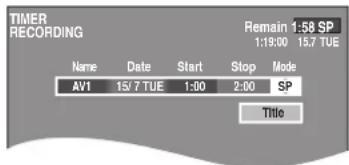 TIMER RECORDING Remain 1:58 SP 1:19:00 15.7 TUE Name Date Start Stop Mode AV1 15/7 TUE 1:00 2:00 SP Title