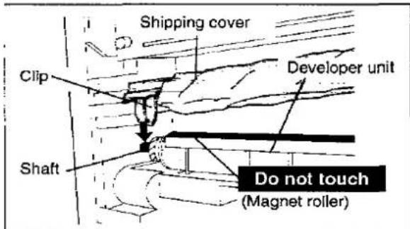 Shipping cover Clip Developer unit Shaft Do not touch (Magnet roller)