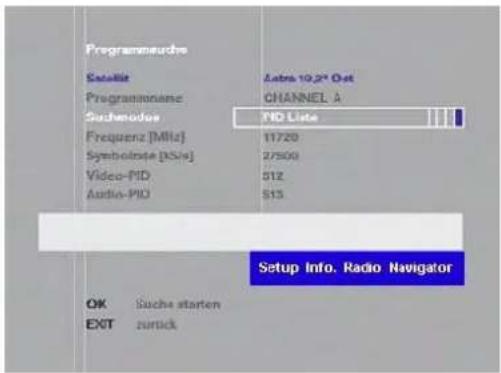 Programmeuchre Satellite Programmionane Sachenodes Frequenz [MHz] Symbolise [K/Si] Video-PID Audio-PID Latro 10,2" Out CHANNEL A PIO Liste 11720 27500 512 513 Setup Info. Radio Navigator OK Suche starten EXIT zurück