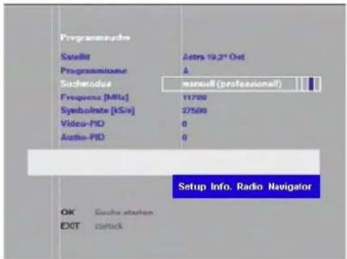 Programmeudre Satellir Astrs 19.2" Out Programname A Sachemodus manuell (professionell) Frequency [MHz] 11720 Symbolate [kS/s] 27500 Video-PID 0 Audio-PID 0 Setup Info, Radio Navigator OK Eacha station EXIT zustick