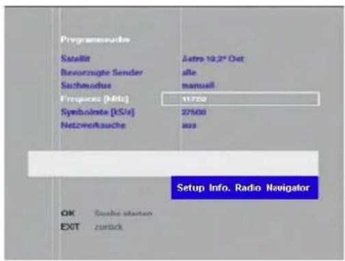 Programmazube Satellit Bevorzugte Sender Sachmodus Frequenz [MHz] Symbolate [kS/s] Netzere/ausuche Aetro 19.2" Oat alle manual 11720 27500 aus Setup Info. Radio Navigator OK Search started EXT zurück