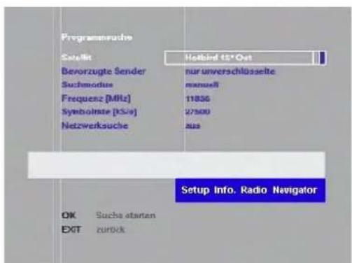 Programmrucho Satellis Bevorzugte Sender Suchemodue Frequenz [MHz] Symbolmate [KS/s] Netzwerkäuche Hotbird 12* Ost nur unverschlüsselte manuell 11836 27509 Aus Setup Info. Radio Navigator OK Suche atarten EXIT zurück