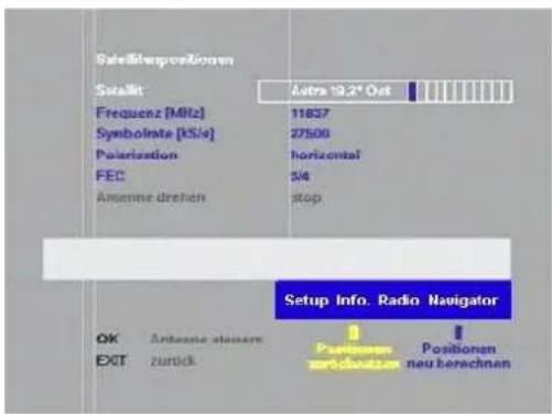Sekielspositionen Sozlit Frequenz [MHz] Symboliste [kS/e] Polarization FEC Antenna drehen Latra 19.2° Out 11857 27500 horizontal 3/4 stop Setup Info. Radio Navigator OK Antenna drehen EXIT Zurlick Positionen Positionen neu berechnen