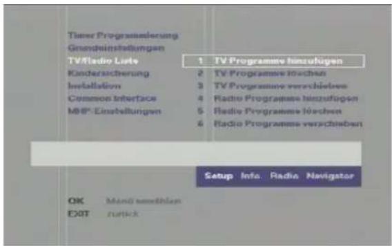 Timer Programmierung Grenndinstellungen TV/Radio Lists Kinderansicherung Installation Common Interface MB®-Einstellungen 1 TV Programme hinzufügen 2 TV Programme lüchen 3 TV Programme verschleben 4 Radio Programme hinzufügen 5 Radio Programme lüchen 6 Radio Programme verschleben Setup Info Radio Navigator OK Mandi semethlen EXIT zurück