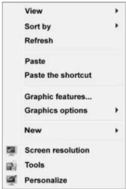 View Sort by Refresh Paste Paste the shortcut Graphic features... Graphics options New Screen resolution Tools Personalize