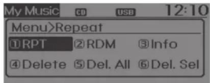 My Music CD USB 12:10 Menu>Repeat ①RPT ②RDM ③Info ④Delete ⑤Del. All ⑥Del. Sel