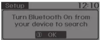 Setup 12:10 Turn Bluetooth On from your device to search OK