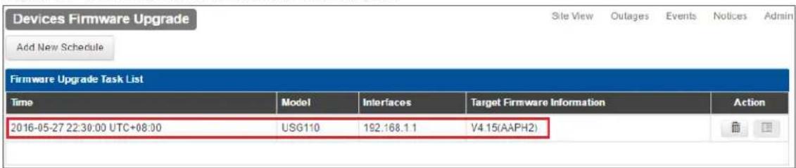 Devices Firmware Upgrade Site View Outages Events Notices Admin Add New Schedule Firmware Upgrade Task List Time Model Interfaces Target Firmware Information Action 2016-05-27 22:30:00 UTC+08:00 USG110 192.168.1.1 V4 15(AAPH2)