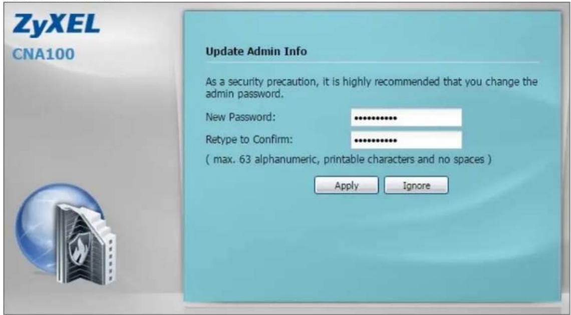 ZyXEL CNA100 Update Admin Info As a security precaution, it is highly recommended that you change the admin password. New Password: ********** Retype to Confirm: ********** ( max. 63 alphanumeric, printable characters and no spaces ) Apply Ignore