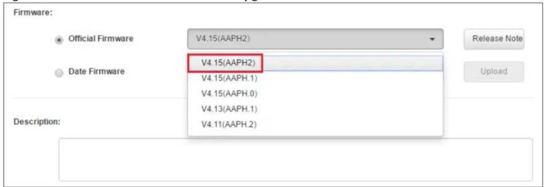 Firmware: • Official Firmware V4.15(AAPH2) Date Firmware V4.15(AAPH2) V4.15(AAPH.1) V4.15(AAPH.0) V4.13(AAPH.1) V4.11(AAPH.2) Description: Release Note Upload