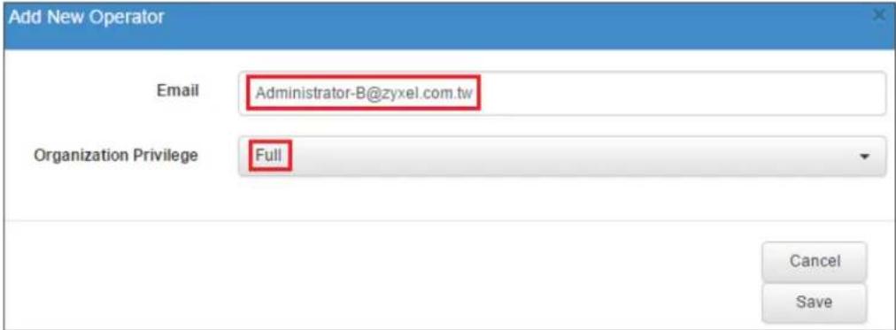 Add New Operator Email Administrator-B@zyxel.com.tw Organization Privilege Full Cancel Save