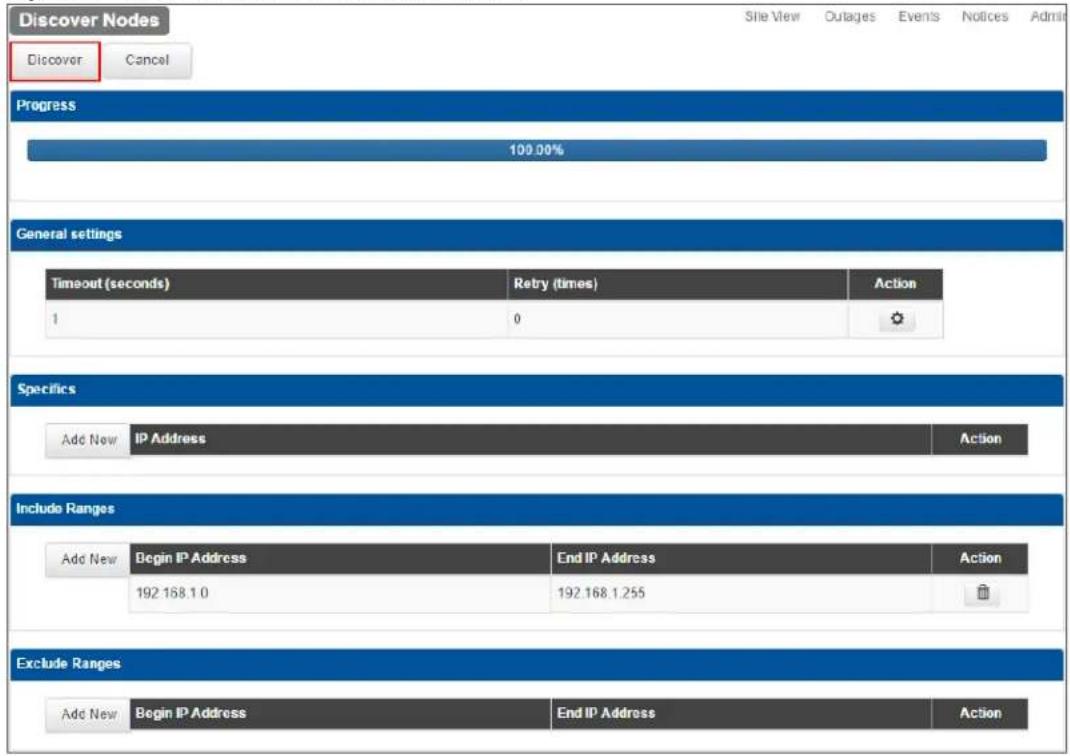 Discover Nodes Discover Cancel Progress 100.00% General settings Timeout (seconds) Retry (times) Action 1 0 Specifics Add New IP Address Action Include Ranges Add New Begin IP Address End IP Address Action 192.168.1.0 192.168.1.255 Exclude Ranges Add New Begin IP Address End IP Address Action